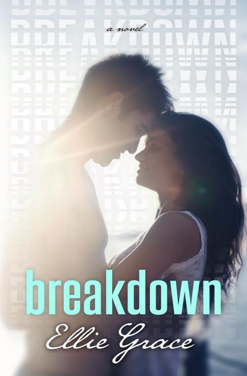Cover of the book Breakdown by Ellie Grace, Ellie Grace