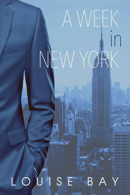 Cover of the book A Week in New York by Louise Bay, Louise Bay