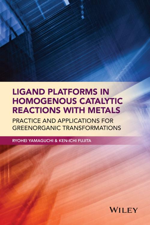 Cover of the book Ligand Platforms in Homogenous Catalytic Reactions with Metals by Ryohei Yamaguchi, Ken-ichi Fujita, Wiley