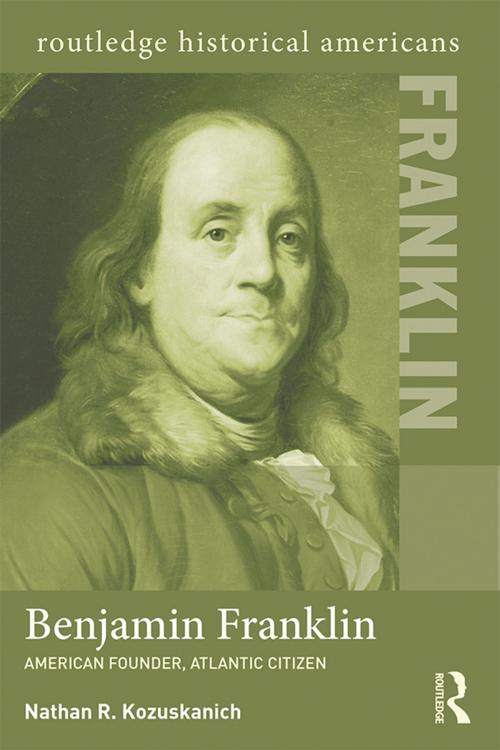 Cover of the book Benjamin Franklin by Nathan R. Kozuskanich, Taylor and Francis