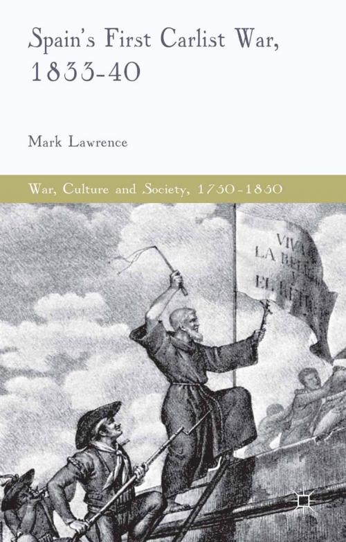 Cover of the book Spain's First Carlist War, 1833-40 by M. Lawrence, Palgrave Macmillan UK