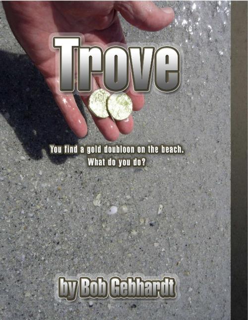 Cover of the book Trove by Bob Gebhardt, Lulu.com