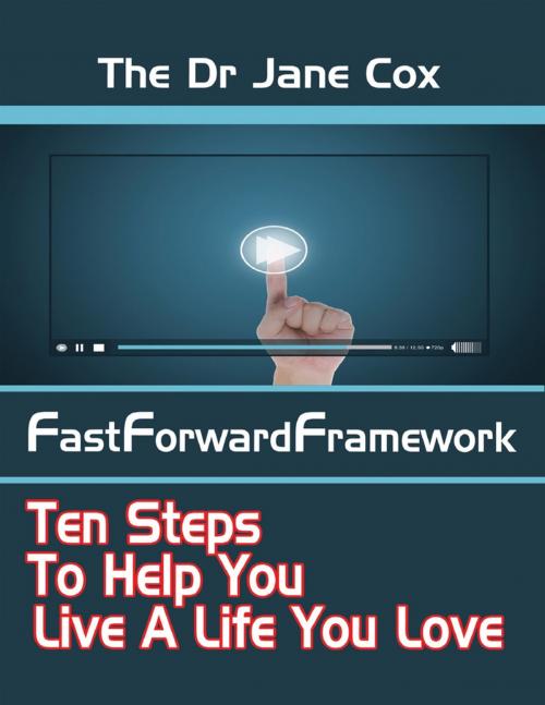 Cover of the book The Dr Jane Cox FastForwardFramework by Jane Cox, Lulu.com