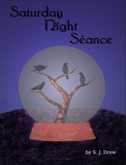 Cover of the book Saturday Night Séance by S.J. Drew, S.J. Drew