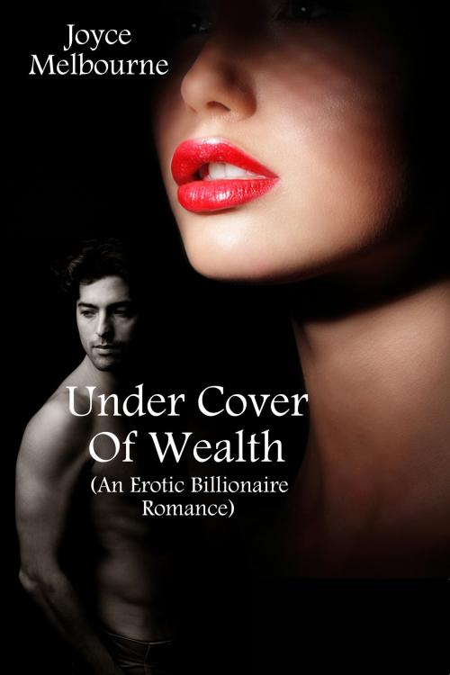 Cover of the book Under Cover Of Wealth (An Erotic Billionaire Romance) by Joyce Melbourne, Susan Hart