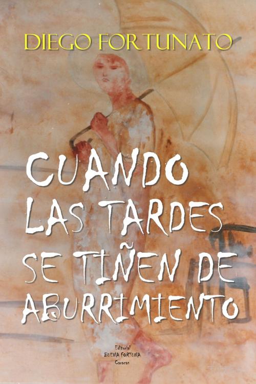 Cover of the book Cuando las tardes se tiñen de aburrimiento by Diego Fortunato, Diego Fortunato