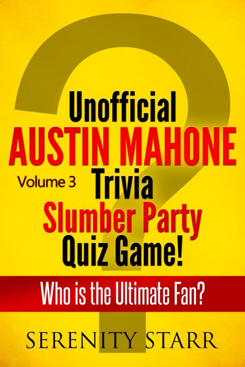 Cover of the book Unofficial Austin Mahone Trivia Slumber Party Quiz Game Volume 3 by Serenity Starr, Harmonious Clarity Group, LLC