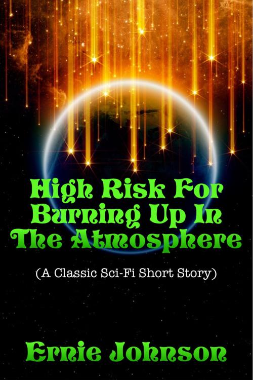 Cover of the book High Risk For Burning Up In The Atmosphere (A Classic Sci-Fi Short Story) by Ernie Johnson, Susan Hart