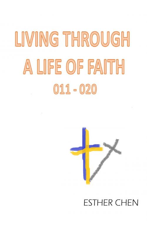 Cover of the book Living Through A Life Of Faith 011-020 by Esther Chen, Esther Chen