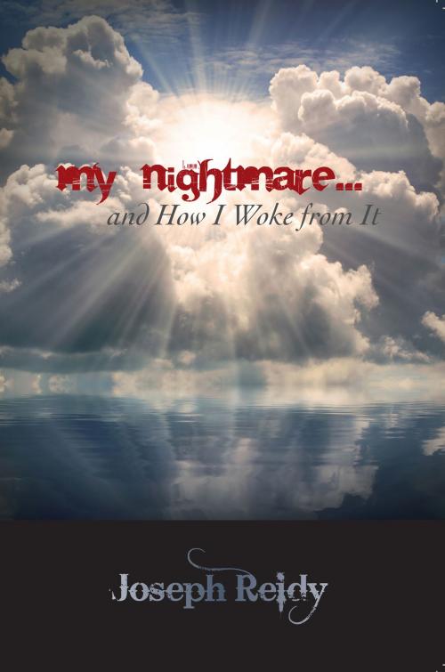 Cover of the book My Nightmare...And How I Woke From It by Joseph Reidy, Joseph Reidy