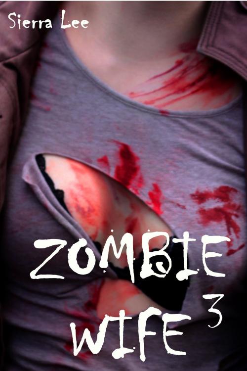 Cover of the book Zombie Wife 3 by Sierra Lee, Sierra Lee