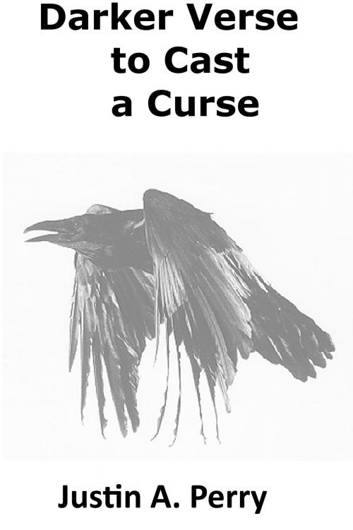Cover of the book Darker Verse to Cast a Curse by Justin A. Perry, Justin A. Perry