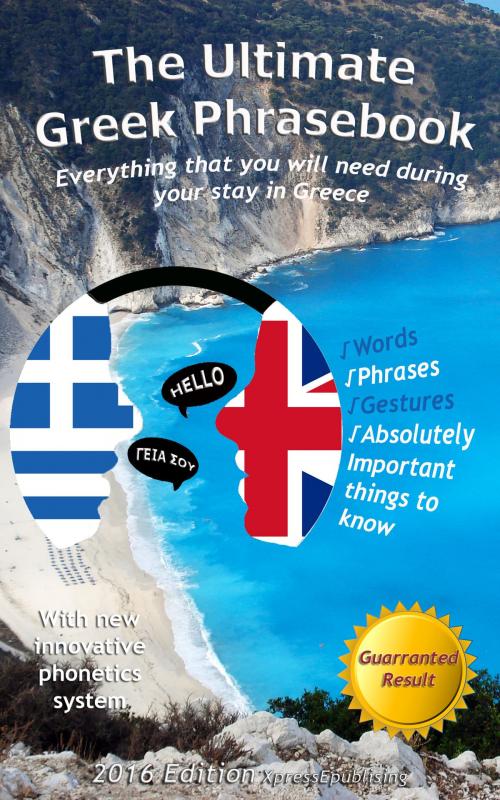 Cover of the book The Ultimate Greek Phrasebook: Everything That You Will Need During Your Stay In Greece by Alexander F. Rondos, Xpress Epublishing