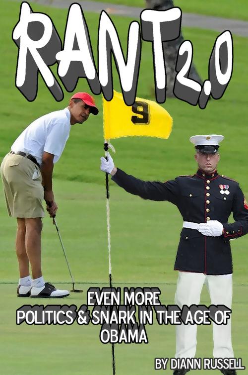 Cover of the book RANT 2.0: Even More Politics & Snark in the Age of Obama by Diann Russell, Diann Russell