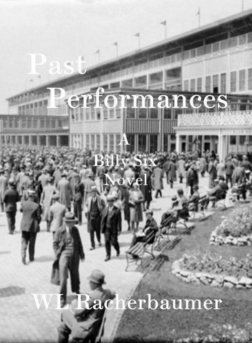 Cover of the book Past Performances by WL Racherbaumer, WL Racherbaumer