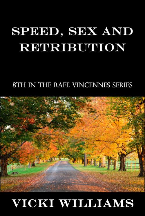 Cover of the book Speed, Sex and Retribution: Eighth in the Rafe Vincennes Series by Vicki Williams, Vicki Williams