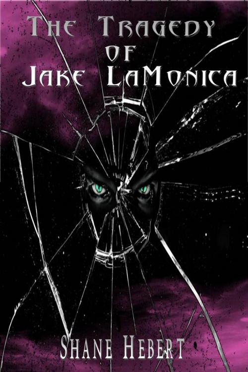 Cover of the book The Tragedy of Jake LaMonica by Shane Hebert, Shane Hebert
