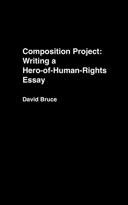 Cover of the book Composition Project: Writing a Hero-of-Human-Rights Essay by David Bruce, David Bruce