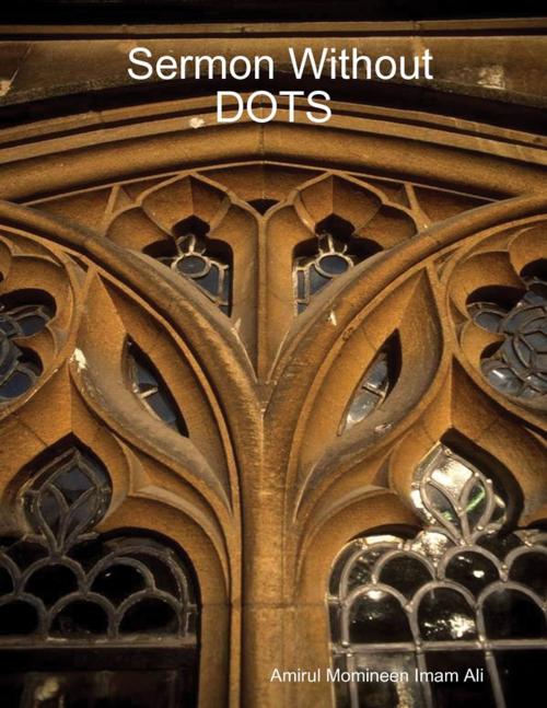 Cover of the book Sermon Without DOTS by Amirul Momineen Imam Ali Robinson, Lulu.com