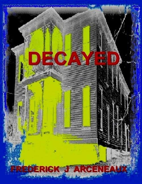 Cover of the book Decayed by Frederick J Arceneaux, Lulu.com