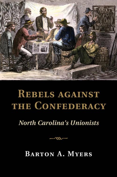 Cover of the book Rebels against the Confederacy by Barton A. Myers, Cambridge University Press