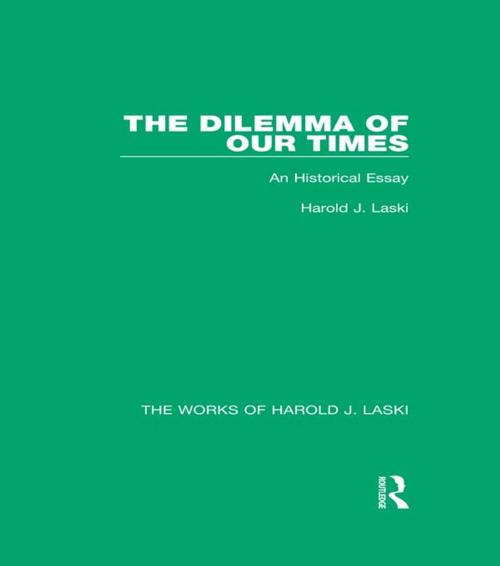 Cover of the book The Dilemma of Our Times (Works of Harold J. Laski) by Harold J. Laski, Taylor and Francis