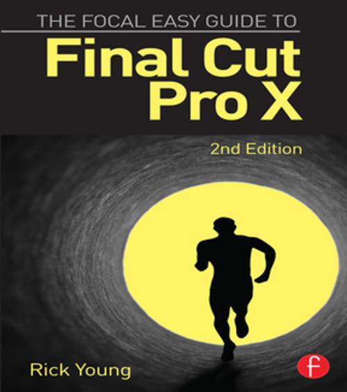 Cover of the book The Focal Easy Guide to Final Cut Pro X by Rick Young, Taylor and Francis