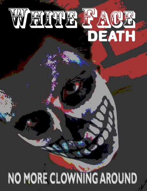 Cover of the book White Face Death by Thirteen O'clock Press, Lulu.com
