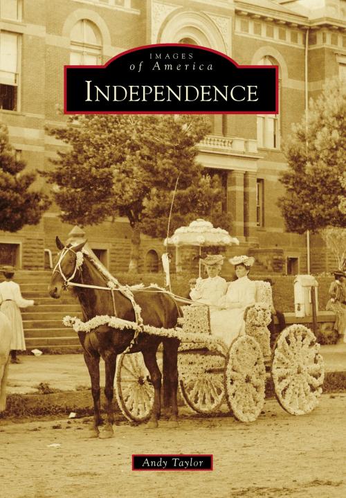 Cover of the book Independence by Andy Taylor, Arcadia Publishing Inc.