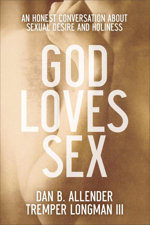 Cover of the book God Loves Sex by Dan B. Allender, Tremper III Longman, Baker Publishing Group