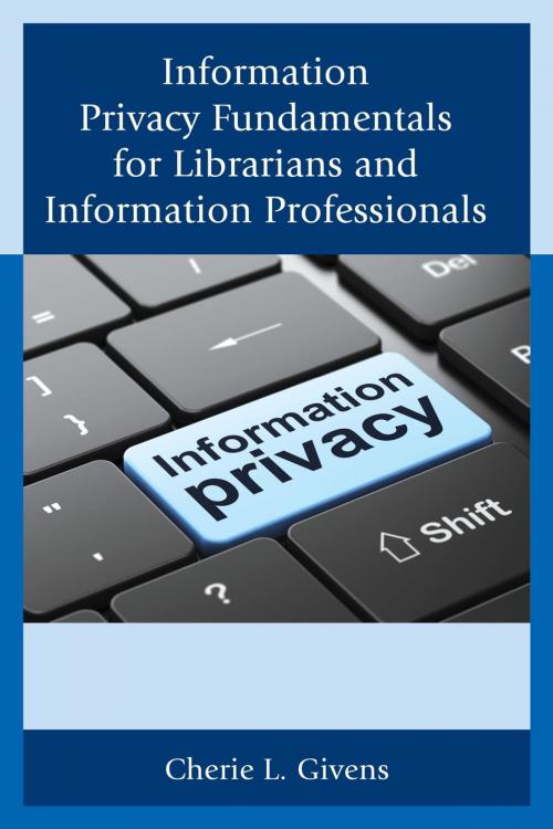 Cover of the book Information Privacy Fundamentals for Librarians and Information Professionals by Cherie L. Givens, Rowman & Littlefield Publishers