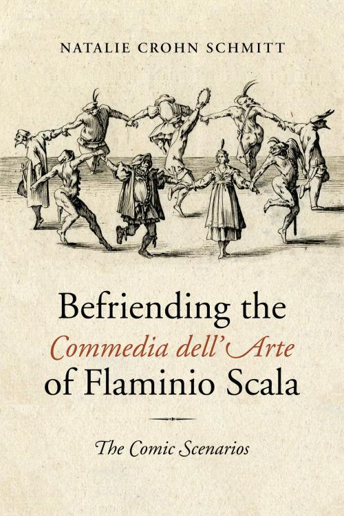 Cover of the book Befriending the Commedia dell'Arte of Flaminio Scala by Natalie Crohn Schmitt, University of Toronto Press, Scholarly Publishing Division