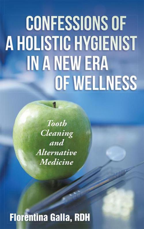 Cover of the book Confessions of a Holistic Hygienist in a New Era of Wellness by Florentina Galla, Balboa Press