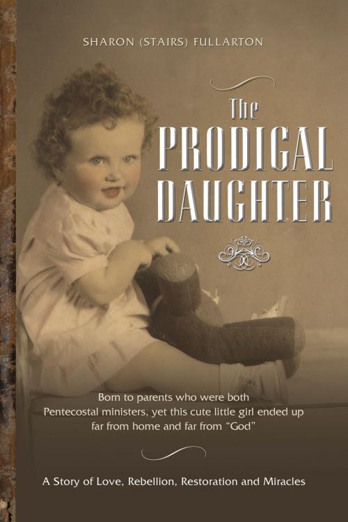 Cover of the book The Prodigal Daughter by Sharon (Stairs) Fullarton, Essence Publishing