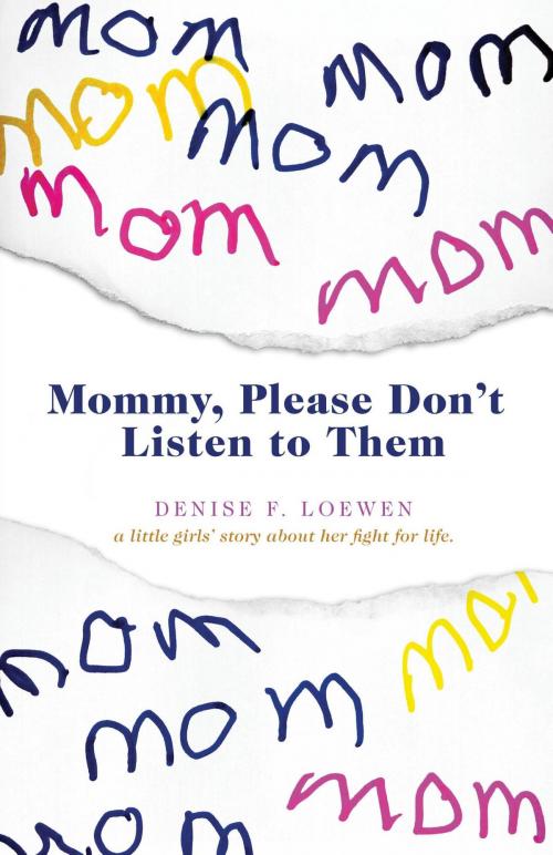 Cover of the book Mommy, Please Don't Listen To Them by Denise F. Loewen, FriesenPress