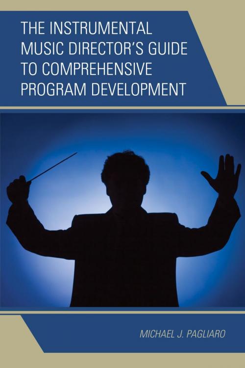 Cover of the book The Instrumental Music Director's Guide to Comprehensive Program Development by Michael J. Pagliaro, Rowman & Littlefield Publishers