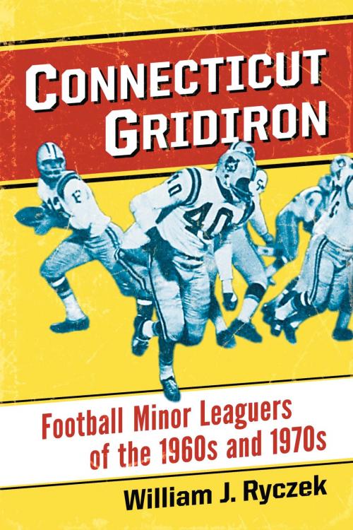 Cover of the book Connecticut Gridiron by William J. Ryczek, McFarland & Company, Inc., Publishers