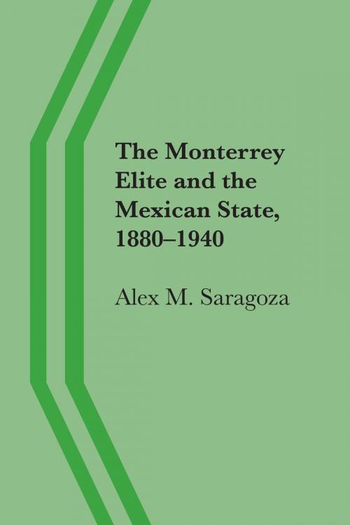Cover of the book The Monterrey Elite and the Mexican State, 1880–1940 by Alex M. Saragoza, University of Texas Press