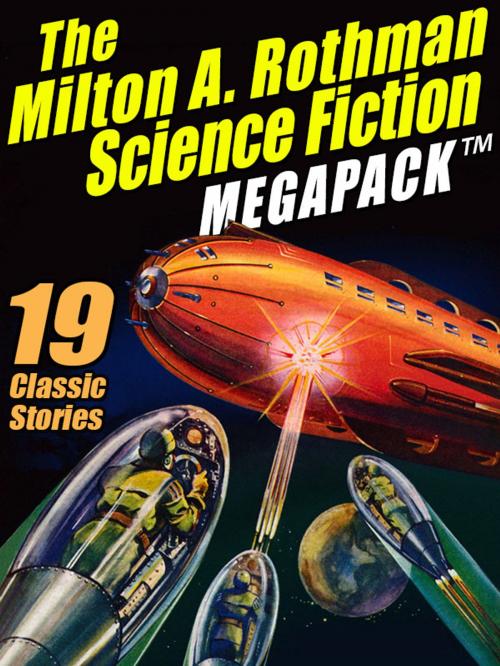 Cover of the book The Milton A. Rothman Science Fiction MEGAPACK ® by Milton A. Rothman, Robert A. Madle, Wildside Press LLC