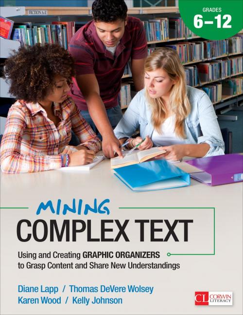 Cover of the book Mining Complex Text, Grades 6-12 by Thomas DeVere Wolsey, Kelly Johnson, Diane K. Lapp, Karen D. Wood, SAGE Publications