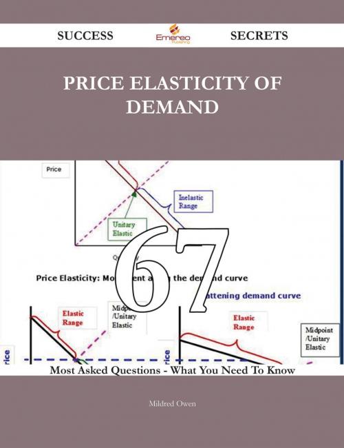 Cover of the book Price elasticity of demand 67 Success Secrets - 67 Most Asked Questions On Price elasticity of demand - What You Need To Know by Mildred Owen, Emereo Publishing