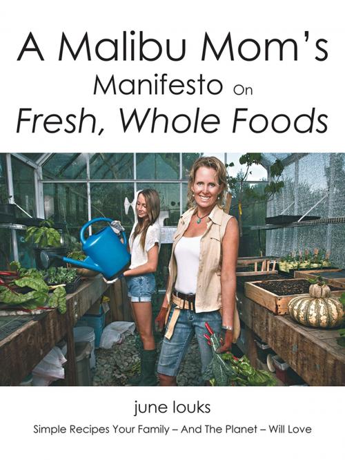 Cover of the book A Malibu Mom’S Manifesto on Fresh, Whole Foods by June Louks, iUniverse