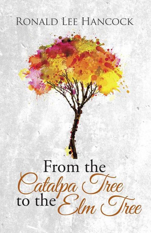 Cover of the book From the Catalpa Tree to the Elm Tree by Ronald Lee Hancock, iUniverse