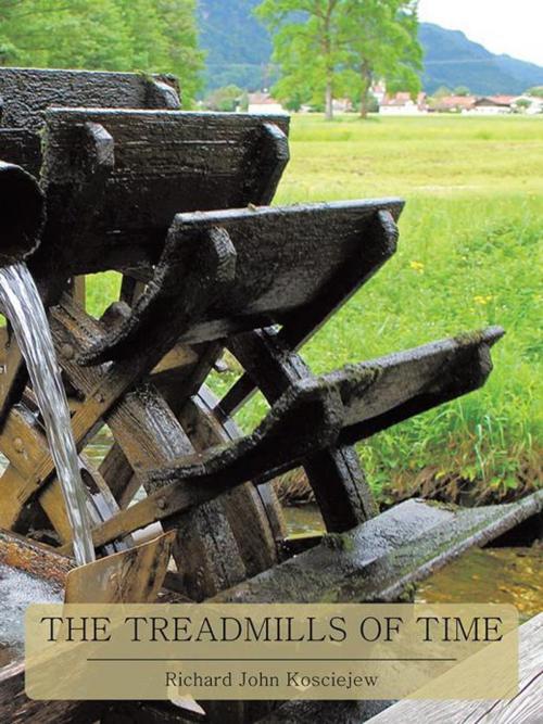 Cover of the book The Treadmills of Time by Richard John Kosciejew, AuthorHouse