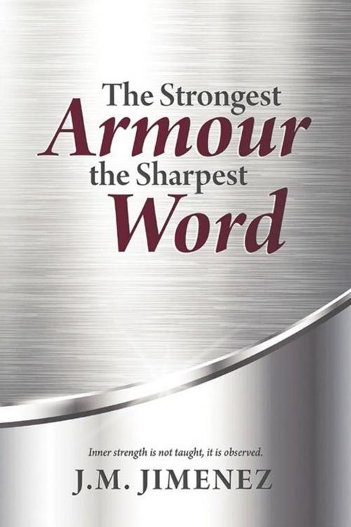 Cover of the book The Strongest Armour, the Sharpest Word by J.M. Jimenez, AuthorHouse