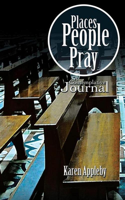 Cover of the book Places People Pray by Karen Appleby, AuthorHouse