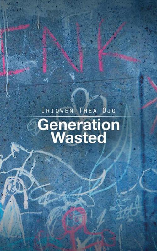 Cover of the book Generation Wasted by Iriowen Thea Ojo, AuthorHouse