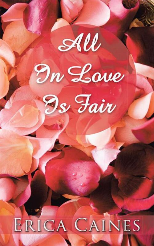 Cover of the book All in Love Is Fair by Erica Caines, AuthorHouse