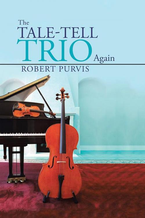 Cover of the book The Tale-Tell Trio Again by Robert Purvis, AuthorHouse UK