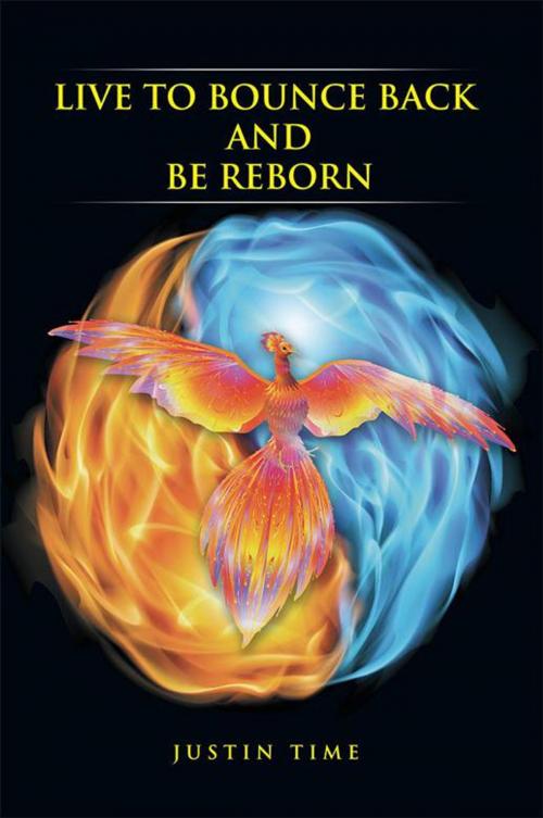 Cover of the book Live to Bounce Back and Be Reborn by Justin Time, Xlibris AU